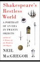 Shakespeare's Restless World: A Portrait of an Era in Twenty Objects - Neil MacGregor