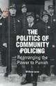 The Politics of Community Policing: Rearranging the Power to Punish - William Lyons