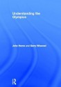 Understanding the Olympics - John Horne, Garry Whannel