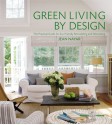 Green Living by Design: The Practical Guide for Eco-Friendly Remodeling and Decorating - Jean Nayar