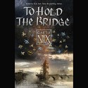 To Hold the Bridge - Garth Nix