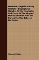 Memorial, Virginia Military Institute: Biographical Sketches of the Graduates and Eleves of the Virginia Military Institute Who Fell During the War Be - Charles D. Walker