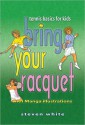 Bring Your Raquet: Tennis Basics for Kids - Steven White