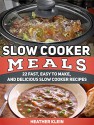 Slow Cooker Meals: 22 Fast, Easy to Make, and Delicious Slow Cooker Recipes (Slow Cooker Meals, slow cooker cookbook, slow cooker books) - Heather Klein