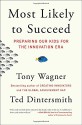 Most Likely to Succeed: Preparing Our Kids for the Innovation Era - Tony Wagner, Ted Dintersmith