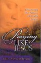 Praying Like Jesus - Julie-Allyson Ieron