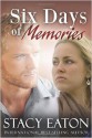 Six Days of Memories - Stacy Eaton