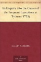 An Enquiry into the Causes of the Frequent Executions at Tyburn (1725) - Malvin R. Zirker, Bernard Mandeville