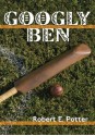 Googly Ben - Robert E. Potter