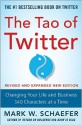 The Tao of Twitter, Revised and Expanded New Edition: Changing Your Life and Business 140 Characters at a Time - Mark Schaefer