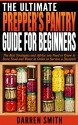 Prepper: The Ultimate PREPPER'S PANTRY Guide for Beginners: The Best Strategies and Advice You Need to Know to Store Food and Water in Order to Survive a Disaster! - Darren Smith, Prepper Johnson, Prepping Jones