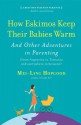 How Eskimos Keep Their Babies Warm: And Other Adventures in Parenting (from Argentina to Tanzania and everywhere in between) - Mei-Ling Hopgood