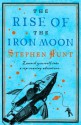 The Rise of the Iron Moon - Stephen Hunt