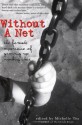 Without a Net: The Female Experience of Growing Up Working Class - Michelle Tea, Dorothy Allison, Diane Prima, Daisy Hernandez, Terri Griffith, Polyestra, Sailor Holladay, Silas Howard, Lis Goldschmidt, Dean Spade, Tatiana De LA Tierra, Shell Feijo, Colleen McKee, Wendy Thompson, Cassie Peterson, Eileen Myles, Tara Hardy, Liliana Hernánd