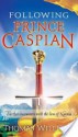 Following Prince Caspian: Further Encounters with the Lion of Narnia - Thomas Williams