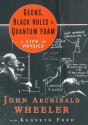 Geons, Black Holes, and Quantum Foam: A Life in Physics - John Archibald Wheeler, Kenneth Ford