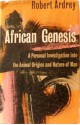 African Genesis; A Personal Investigation into the Animal Origins and Nature of Man - Robert Ardrey