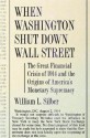 When Washington Shut Down Wall Street: The Great Financial Crisis of 1914 and the Origins of America's Monetary Supremacy - William L. Silber