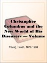 Christopher Columbus and the New World of His Discovery - Volume 2 - Filson Young