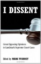 I Dissent: Great Opposing Opinions in Landmark Supreme Court Cases - Mark Tushnet