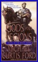 Gods and Legions: A Novel of the Roman Empire - Michael Curtis Ford