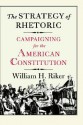 The Strategy of Rhetoric: Campaigning for the American Constitution - William H. Riker, John E. Mueller, Randall L. Calvert, Rick K. Wilson