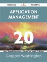 Application Management 20 Success Secrets - 20 Most Asked Questions on Application Management - What You Need to Know - Gregory Washington