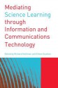 Mediating Science Learning Through Information and Communications Technology - Richard Holliman, Eileen Scanlon