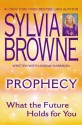 Prophecy : What the Future Holds For You - Sylvia Browne, Lindsay Harrison