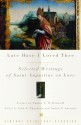 Late Have I Loved Thee: Selected Writings of Saint Augustine on Love - Augustine of Hippo, Susan B. Varenne, James J. O'Donnell