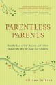 Parentless Parents: How the Loss of Our Mothers and Fathers Impacts the Way We Raise Our Children - Allison Gilbert