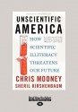 Unscientific America: How Scientific Illiteracy Threatens Our Future - Chris C. Mooney, Sheril Kirshenbaum