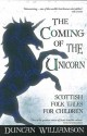 The Coming of the Unicorn: Scottish Folk Tales for Children - Duncan Williamson, Linda Williamson