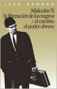 Malcolm X, la liberacion de los negros y el camino al poder obrero - Jack Barnes, Steve Clark, Mary-Alice Waters, Malcolm X