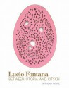 Lucio Fontana: Between Utopia and Kitsch (October Books) - Anthony White