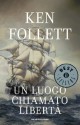 Un luogo chiamato libertà - Ken Follett