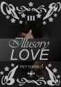 Illusory Love III - Pet TorreS