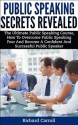 Public Speaking Secrets Revealed: The Ultimate Public Speaking Course, How To Overcome Public Speaking Fear and Become A Confident and Successful Public ... public speaking for college and career) - Richard Carroll