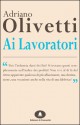 Ai lavoratori: discorsi agli operai di Pozzuoli e Ivrea - Adriano Olivetti, Luciano Gallino