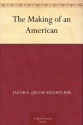 The Making of an American - Jacob A. (Jacob August) Riis