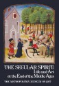 The Secular Spirit: Life and Art at the End of the Middle Ages - Timothy B. Husband, Jane Hayward, Carl F. Barnes, Millia Davenport, Robert F. Lopez, John Plummer, Derek J. De Solla Price, Helmut Nickel, Emanuel Winternitz, Robert L. Benson