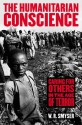 The Humanitarian Conscience: Caring for Others in the Age of Terror - W.R. Smyser