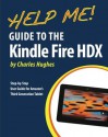 Help Me! Guide to the Kindle Fire HDX: Step-by-Step User Guide for Amazon's Third Generation Tablet - Charles Hughes