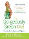 The Gorgeously Green Diet: How to Live Lean and Green - Sophie Uliano