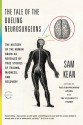 The Tale of the Dueling Neurosurgeons: And Other True Stories of Trauma, Madness, Affliction, and Recovery That Reveal the Surprising History of the Human Brain - Sam Kean