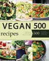 Vegan: Vegan Diet for Beginners: 500 Delicious Vegan Recipes (Vegan Diet, Vegan Cookbook, Vegan Recipes, Vegan Slow Cooker, Raw Vegan, Vegetarian, Smoothies) - Tracy Gomez