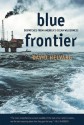 Blue Frontier: Dispatches from America's Ocean Wilderness - David Helvarg