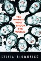 Ten Women Who Shook The World - Sylvia Brownrigg