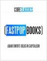 Adam Smith's Ideas In Capitalism (FastPop Books Core Classics) - Adam Smith, FastPop Books