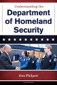 Understanding the Department of Homeland Security (The Cabinet Series) - Don Philpott